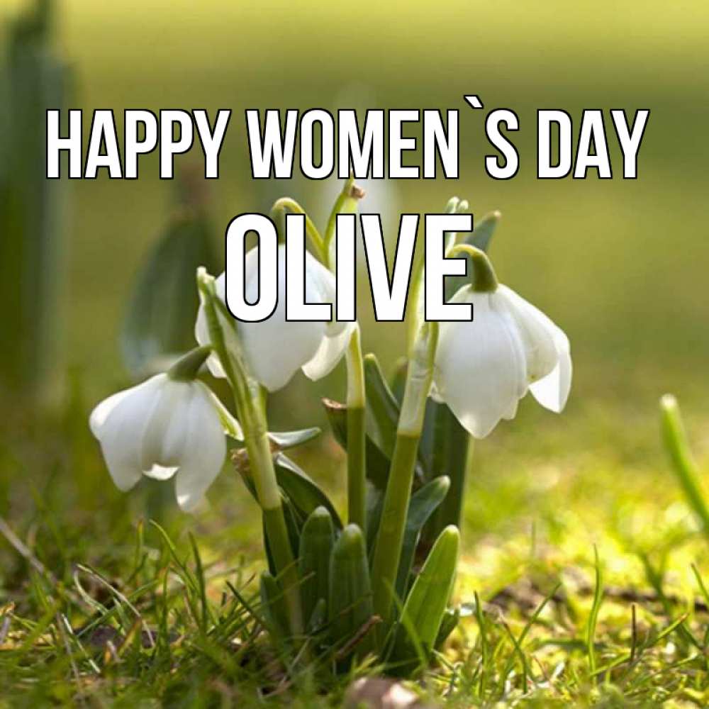 Greetings card с именем, Olive happy women`s day ранние цветы 2 Greetings with text for free download 